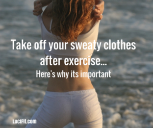 Take off your sweaty clothes after Exercise...